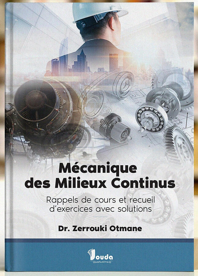📘 Titre du livre : Mécanique des Milieux Continus 👤 Auteur(s) : Dr. Zerrouki Otmane 📚 ISBN : 978-9969-00-287-4 🏷️ Édition : 2024