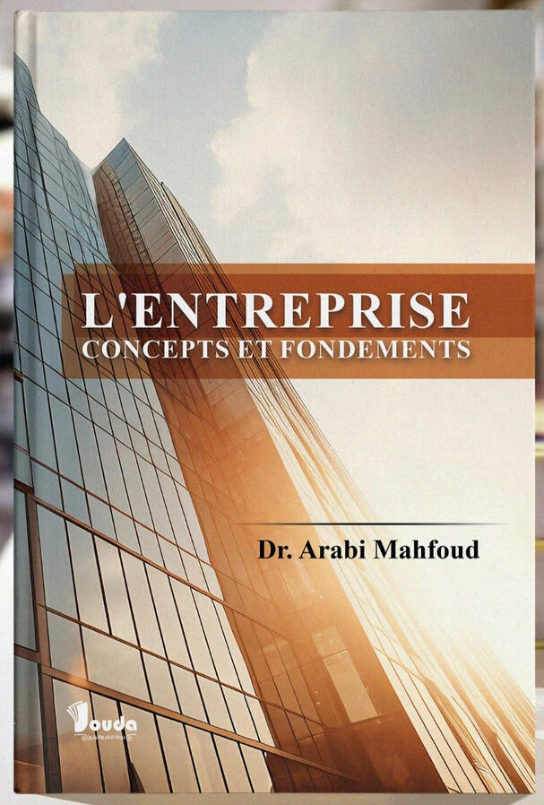📘 Titre du livre : L'ENTREPRISE CONCEPTS ET FONDEMENTS 👤 Auteur(s) : Dr. Arabi Mahfoud 📚 ISBN : 978-9969-00-234-4 🏷️ Édition : 2024