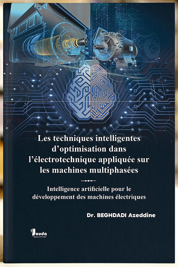 📘 Titre du livre : Les technniques intelligentes d'optimisation dans l'électrotechnique appliquée sur les machines multiphasées 👤 Auteur(s) : Dr. BEGHDADI Azeddine 📚 ISBN : 978-9969-00-231-4 🏷️ Édition : 2024