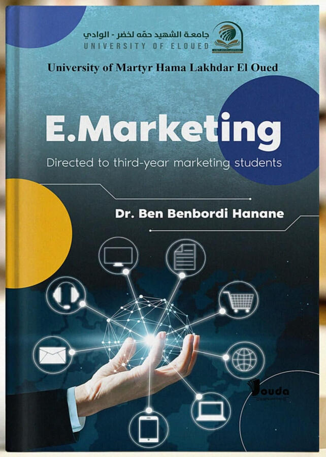 📘 Titre du livre : E.Marketing 👤 Auteur(s) : Dr. Ben Benbordi Hanane 📚 ISBN : 978-9969-00-285-4 🏷️ Édition : 2024