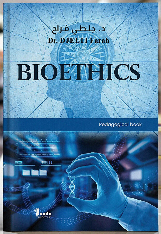 📘 Titre du livre : BIOETHICS 👤 Auteur(s) : Dr. DJELTI Farah 📚 ISBN : 978-9969-00-238-4 🏷️ Édition : 2024
