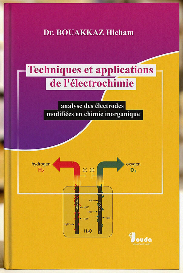 📘 Titre du livre : Techniques et applications de l'électrochimie 👤 Auteur(s) : Dr. BOUAKKAZ Hicham 📚 ISBN : 978-9969-00-186-4 🏷️ Édition : 2024