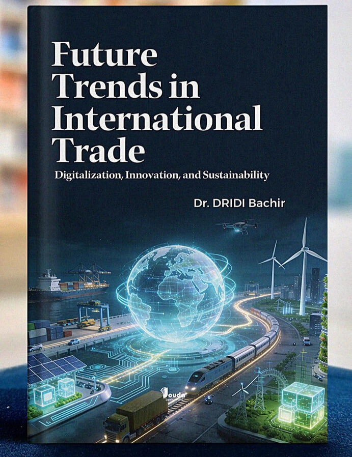 📘 Titre du livre : Future Trends in International Trade 👤 Auteur(s) : Dr. DRIDI Bachir 📚 ISBN : 978-9969-00-489-4 🏷️ Édition : 2026