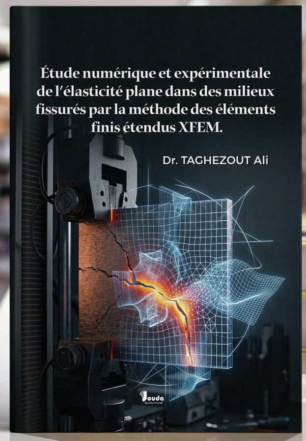 📘 Titre du livre : Étude numérique et expérimentale de l'élasticité plane dans des milieux fissurés par la méthode des éléments finis étendus XFEM 👤 Auteur(s) : Dr. TAGHEZOUT Ali 📚 ISBN : 978-9969-00-758-4 🏷️ Édition : 2026