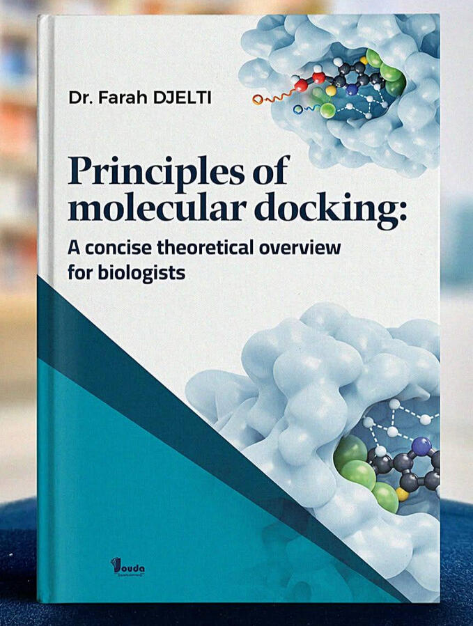 📘 Titre du livre : Principles of molecular docking 👤 Auteur(s) : Dr. Farah DJELTI 📚 ISBN : 978-9969-00-683-4 🏷️ Édition : 2026