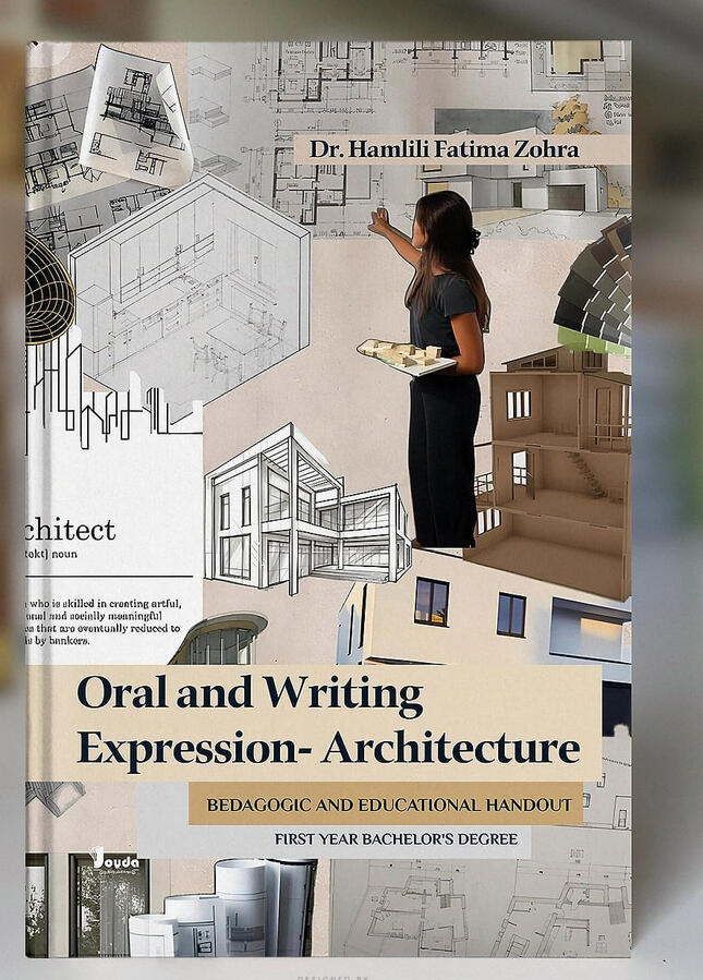 📘 Titre du livre : Oral and Writing Expression-Architecture 👤 Auteur(s) : Dr. HAMLILI Fatima Zohra 📚 ISBN : 978-9969-00-411-4 🏷️ Édition : 2025