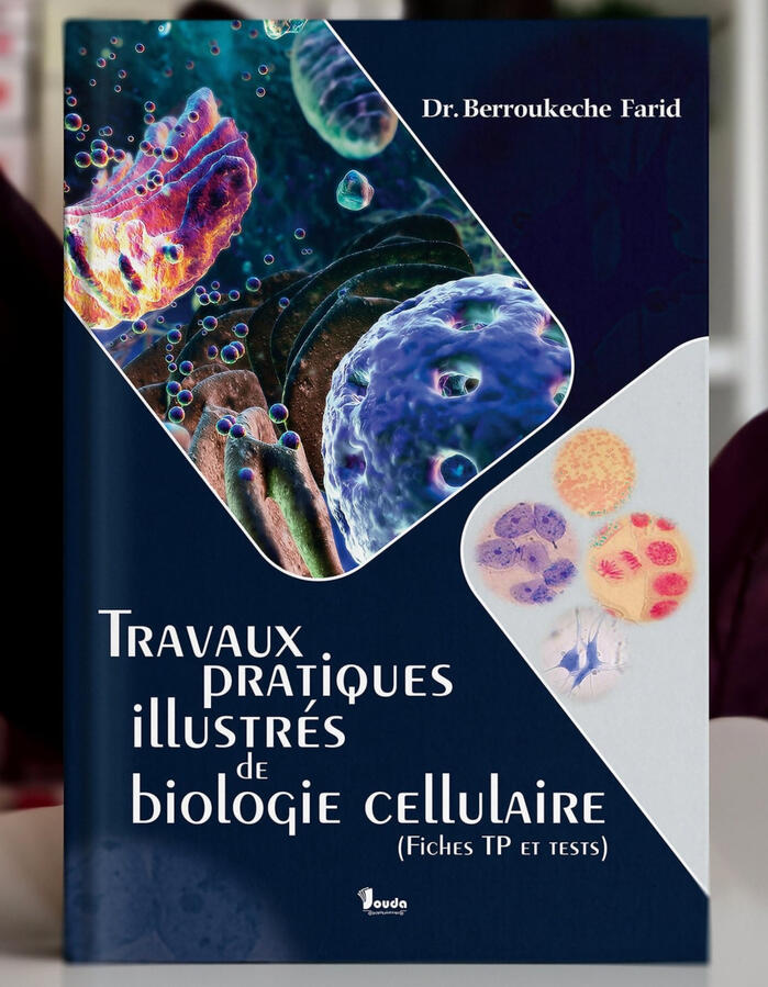 📘 Titre du livre : TRAVAUX PRATIQUES illustrés de biologie cellulaire 👤 Auteur(s) : Dr. Berroukeche Farid 📚 ISBN : 978-9969-00-821-4 🏷️ Édition : 2025