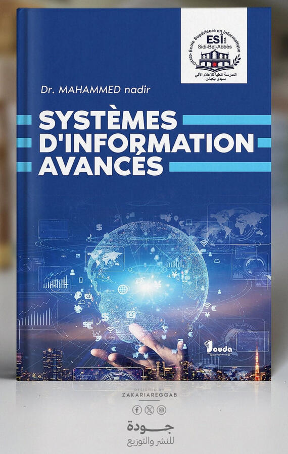 📘 Titre du livre : SYSTÈMES D'INFORMATION AVANCÈS 👤 Auteur(s) : Dr. MAHAMMED nadir 📚 ISBN : 978-9969-00-591-4 🏷️ Édition : 2025