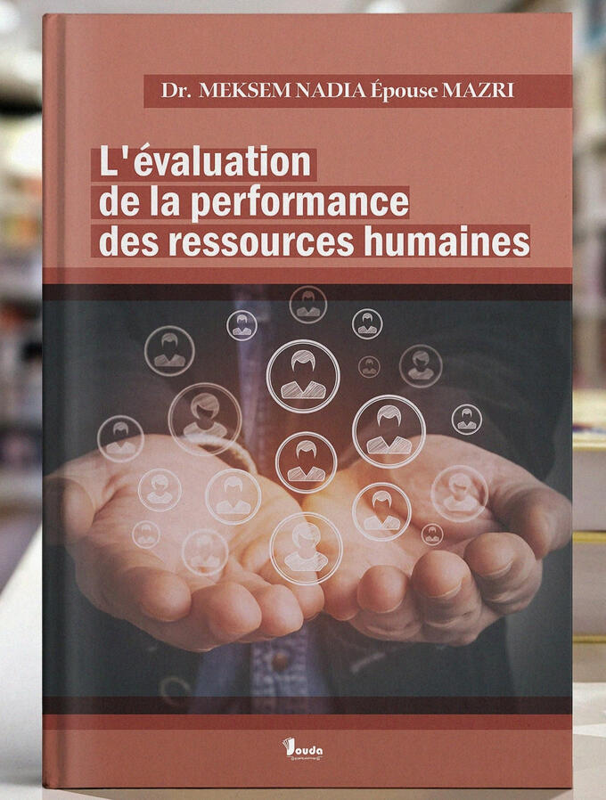 📘 Titre du livre : L'évaluation de la perfermance des resseurces humaines 👤 Auteur(s) : Dr. MEKSEM NADIA Épose MAZRI 📚 ISBN :978-9969-00-572-4 🏷️ Édition : 2025