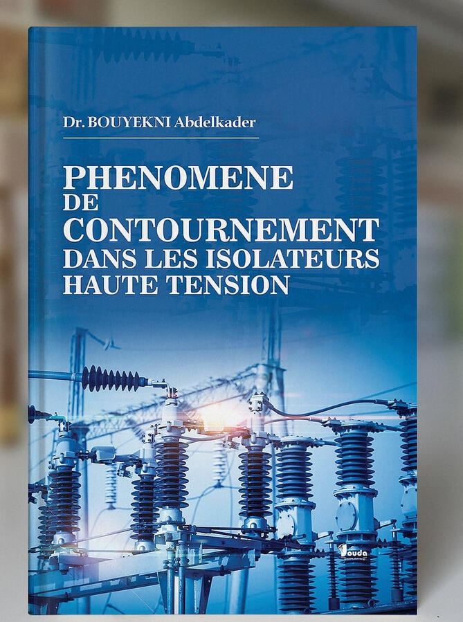 📘 Titre du livre : PHENOMENE DE CONTOURNEMENT DANS LES ISOLATEURS HAUTE TENSION 👤 Auteur(s) : Dr. BOUYEKNI Abdelkader 📚 ISBN : 978-9969-00-647-4 🏷️ Édition : 2025