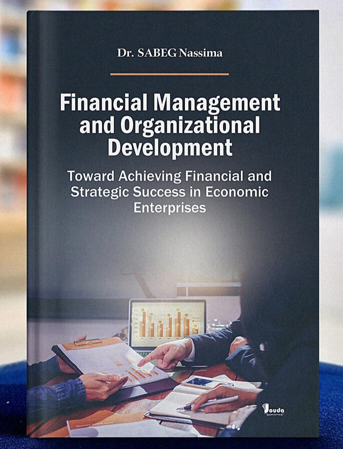 📘 Titre du livre : Financial Management and Organizational Development 👤 Auteur(s) : Dr. SABEG Nassima 📚 ISBN : 978-9969-00-813-4 🏷️ Édition : 2025