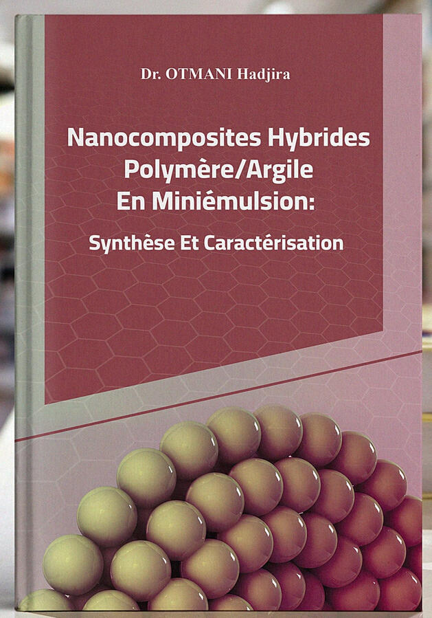 📘 Titre du livre : Nanocomposites Hybrides polymère/Argile En miniémulsion 👤 Auteur(s) : Dr. OTMANI Hadjira 📚 ISBN : 978-9969-00-743-4 🏷️ Édition : 2025